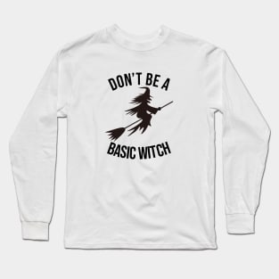 don't be a basic witch black Long Sleeve T-Shirt